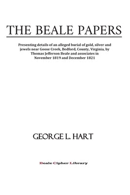 The Beale Papers: Presenting details of an alleged burial of gold, silver and jewels near Goose Creek, Bedford, County, Virginia, by Tho Paperback Beale Cypher Library