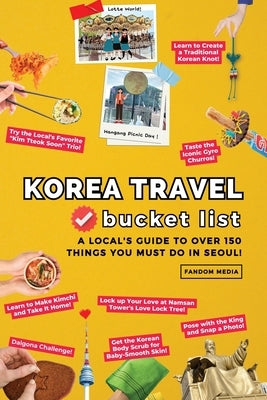Korea Travel Bucket List - A Local's Guide to Over 150 Things You Must Do in Seoul! Paperback New Ampersand Publishing