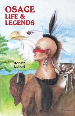 Osage Life and Legends by Liebert, Robert M.