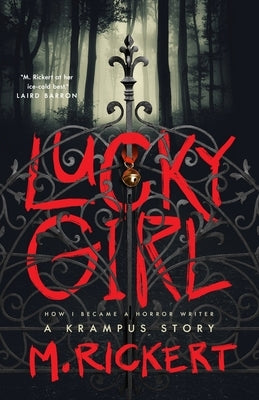 Lucky Girl: How I Became a Horror Writer: A Krampus Story by Rickert, M.