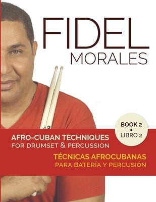 Afro-Cuban Techniques for Drumset & Percussion - Vol. 2 by Morales, Fidel