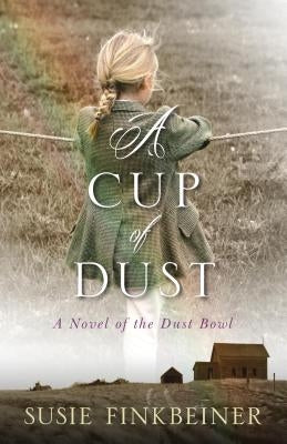 A Cup of Dust: A Novel of the Dust Bowl by Finkbeiner, Susie