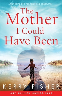 The Mother I Could Have Been: A gripping and heartbreaking page turner by Fisher, Kerry