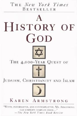 A History of God: The 4,000-Year Quest of Judaism, Christianity and Islam by Armstrong, Karen