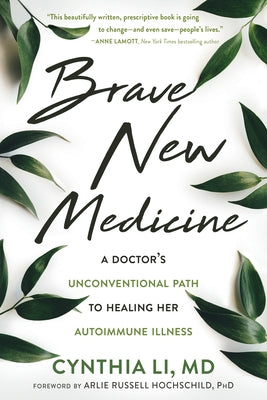 Brave New Medicine: A Doctor's Unconventional Path to Healing Her Autoimmune Illness by Li, Cynthia