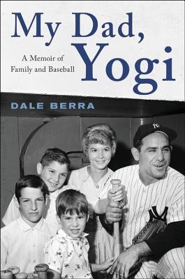 My Dad, Yogi: A Memoir of Family and Baseball by Berra, Dale