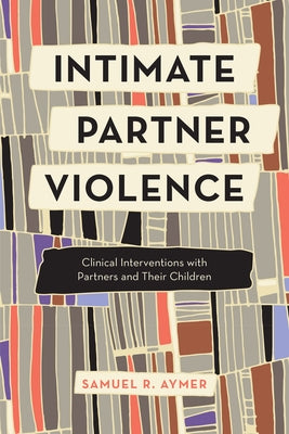 Intimate Partner Violence: Clinical Interventions with Partners and Their Children Paperback Rowman & Littlefield Publishers