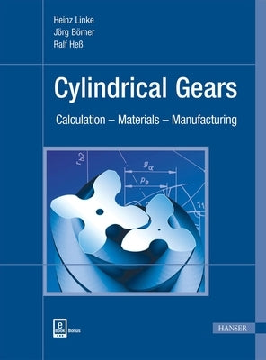 Cylindrical Gears: Calculation - Materials - Manufacturing by Linke, Heinz