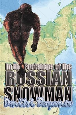 In the Footsteps of the Russian Snowman by Bayanov, Dmitri