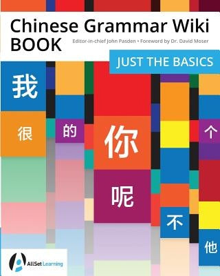 Chinese Grammar Wiki BOOK: Just the Basics by Pasden, John