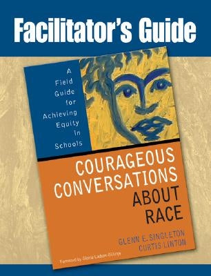 Facilitator's Guide to Courageous Conversations About Race Paperback Corwin Publishers