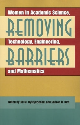 Removing Barriers: Women in Academic Science, Technology, Engineering, and Mathematics Paperback Indiana University Press