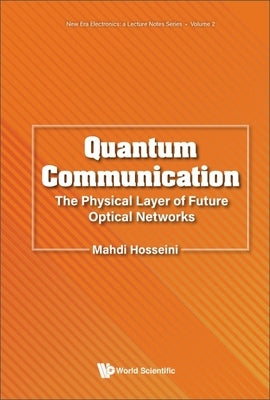 Quantum Communication: The Physical Layer of Future Optical Networks Paperback World Scientific Publishing Company
