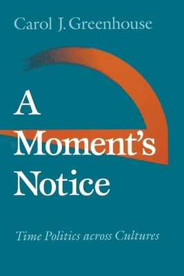 A Moment's Notice: Time Politics Across Culture by Greenhouse, Carol J.