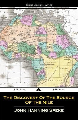 The Discovery Of The Source Of The Nile by Hanning Speke, John
