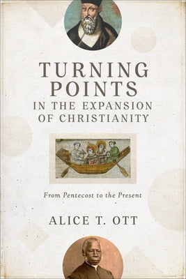 Turning Points in the Expansion of Christianity: From Pentecost to the Present Paperback Baker Academic