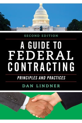 A Guide to Federal Contracting: Principles and Practices by Lindner, Dan