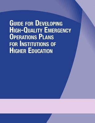 Guide for Developing High-Quality Emergency Operations Plans for Institutions of Higher Education Paperback Createspace Independent Publishing Platform