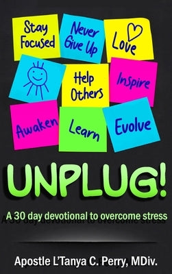 Unplug!: A 30-Day Devotional To Overcome Stress by Perry, L'Tanya C.