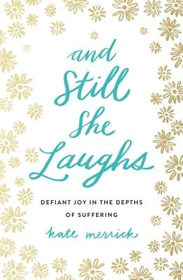 And Still She Laughs: Defiant Joy in the Depths of Suffering Paperback Thomas Nelson