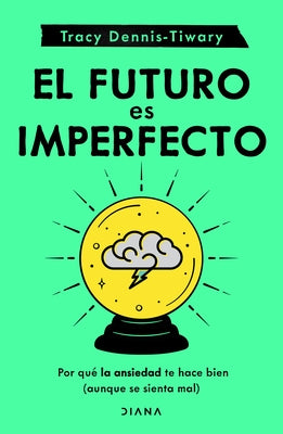 El Futuro Es Imperfecto by Dennis- Tiwary, Tracy