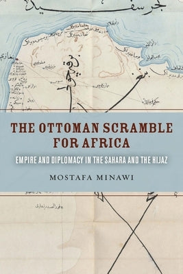 The Ottoman Scramble for Africa: Empire and Diplomacy in the Sahara and the Hijaz Paperback Stanford University Press