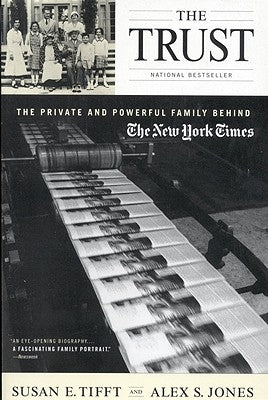 The Trust: The Private and Powerful Family Behind The New York Times by Tifft, Susan E.