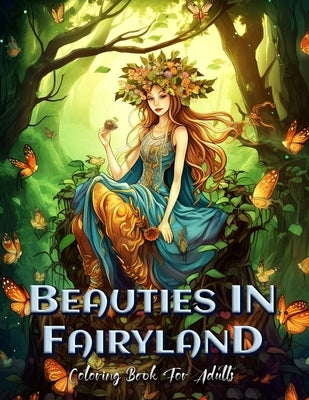 Beauties in Fairyland Coloring Book for Adults: A Magical Journey Through Fantasy Worlds by Seidel, Laura