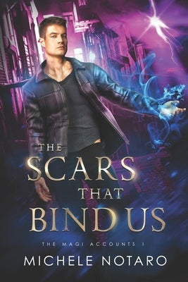 The Scars That Bind Us: The Magi Accounts 1 by Notaro, Michele