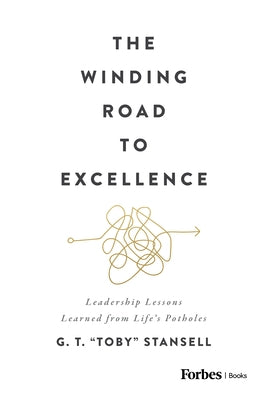 The Winding Road to Excellence: Leadership Lessons Learned from Life's Potholes by Stansell, G. T. Toby