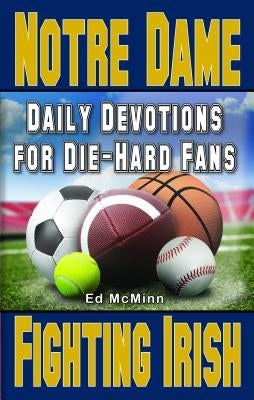 Daily Devotions for Die-Hard Fans Notre Dame Fighting Irish by McMinn, Ed