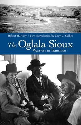 The Oglala Sioux: Warriors in Transition by Ruby, Robert H.