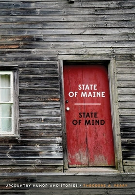 State of Maine - State of Mind: Upcountry Humor and Stories by Perry, Theodore A.