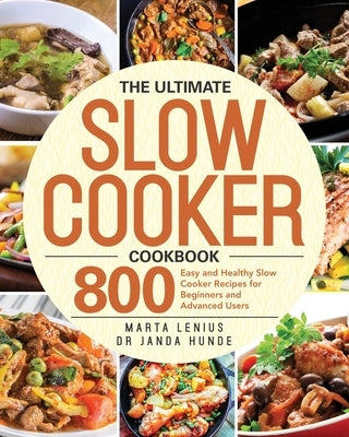 The Ultimate Slow Cooker Cookbook: 800 Easy and Healthy Slow Cooker Recipes for Beginners and Advanced Users Paperback Independently Published