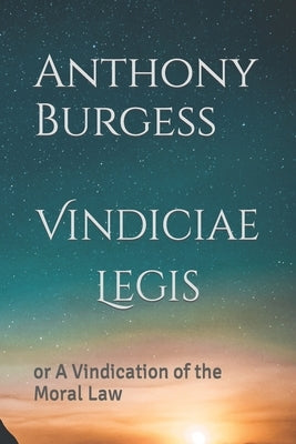 Vindiciae Legis: or A Vindication of the Moral Law Paperback Independently Published