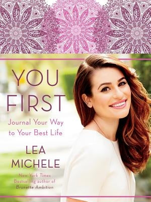 You First: Journal Your Way to Your Best Life by Michele, Lea