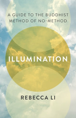 Illumination: A Guide to the Buddhist Method of No-Method by Li, Rebecca