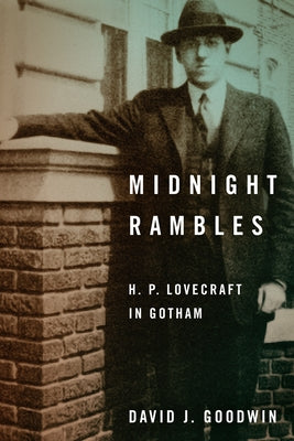 Midnight Rambles: H. P. Lovecraft in Gotham by Goodwin, David J.