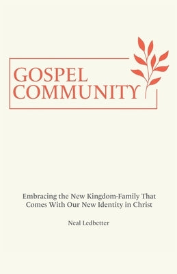 Gospel Community: Embracing the New Kingdom-Family That Comes with Our New Identity in Christ Paperback WestBow Press