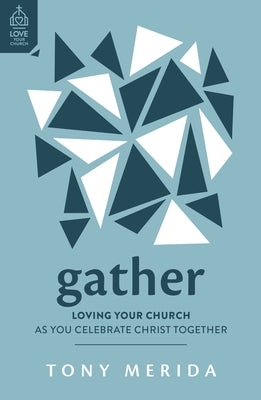 Gather: Loving Your Church as You Celebrate Christ Together Paperback Good Book Co