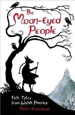 The Moon-Eyed People: Folk Tales from Welsh America by Stevenson, Peter