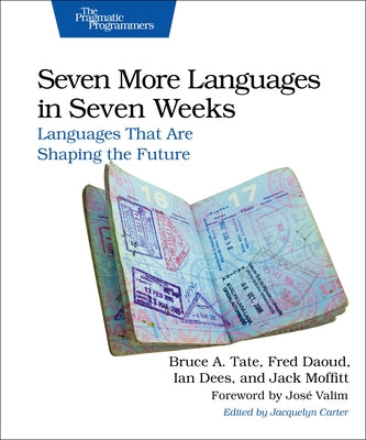 Seven More Languages in Seven Weeks: Languages That Are Shaping the Future by Tate, Bruce