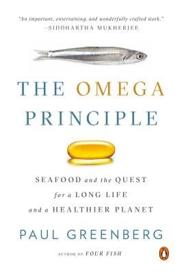 The Omega Principle: Seafood and the Quest for a Long Life and a Healthier Planet by Greenberg, Paul