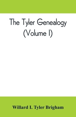 The Tyler genealogy; the descendants of Job Tyler, of Andover, Massachusetts, 1619-1700 (Volume I) Paperback Alpha Edition