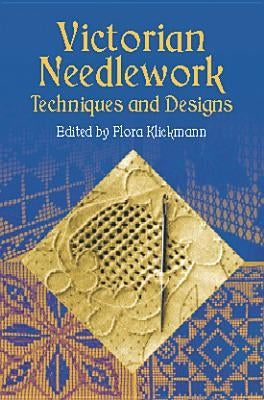 Victorian Needlework: Techniques and Designs by Klickmann, Flora