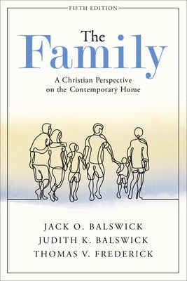 The Family: A Christian Perspective on the Contemporary Home by Balswick, Jack O.