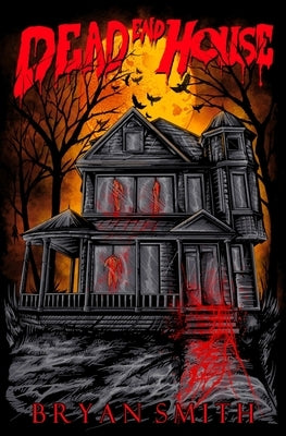 Dead End House by Smith, Bryan