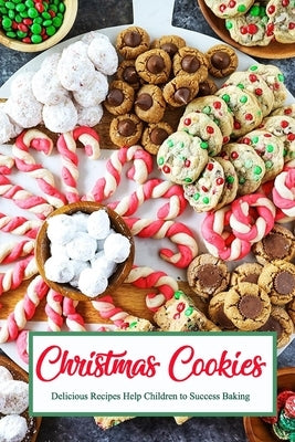 Christmas Cookies: Delicious Recipes Help Children to Success Baking: Gift for Christmas Paperback Independently Published