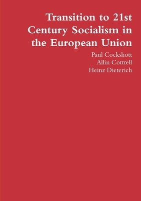 Transition to 21st Century Socialism in the European Union by Cockshott, Paul