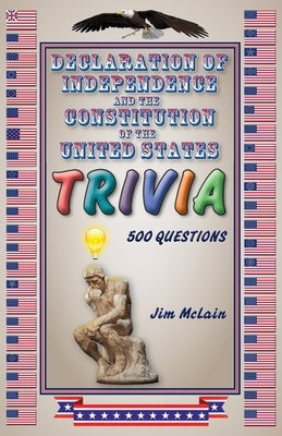 Declaration of Independence and the Constitution of the United States Trivia by McLain, Jim